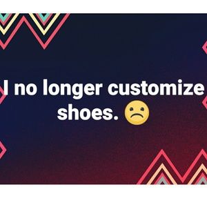 Sorry poshers I no longer customize shoes.